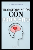 TRANSFORMACIÓN CON PROPÓSITO: Convierte tus emociones en fuerza para vivir con mayor equilibrio. (vive el ahora con madurez) (Spanish Edition) B0HDXFYTHF Book Cover