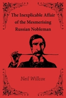 The Inexplicable Affair of the Mesmerising Russian Nobleman 1520539878 Book Cover
