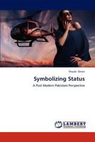 Symbolizing Status: A Post Modern Pakistani Perspective 3659174157 Book Cover