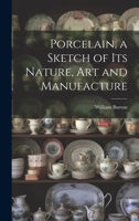 Porcelain, a Sketch of its Nature, art and Manufacture 1021408476 Book Cover