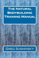 The Natural Bodybuilding Training Manual 1453697055 Book Cover