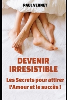 Devenir irrésistible !: Les secrets pour attirer l'amour et le succès B0C63RJ77W Book Cover