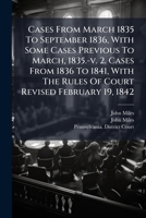 Cases From March 1835 To September 1836, With Some Cases Previous To March, 1835.-v. 2. Cases From 1836 To 1841, With The Rules Of Court Revised February 19, 1842 1286672546 Book Cover