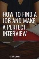 How to Find a Job and Make a Perfect Interview 1670024970 Book Cover