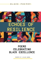 Echoes of Resilience: Poems Celebrating Black Excellence B0CKLSKW26 Book Cover
