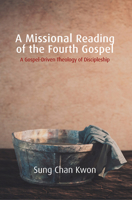 A Missional Reading of the Fourth Gospel: A Gospel-Driven Theology of Discipleship 1506497284 Book Cover