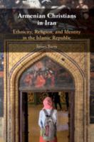 Armenian Christians in Iran: Ethnicity, Religion, and Identity in the Islamic Republic 1108450326 Book Cover