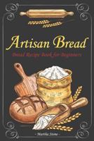 Artisan Bread: Bread Recipe Book for Beginners 1724184903 Book Cover