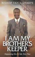 I Am My Brother's Keeper: Empowering Men to Take Their Place 1936513927 Book Cover