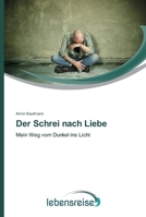 Der Schrei nach Liebe: Mein Weg vom Dunkel ins Licht 3639635094 Book Cover