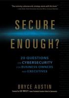 Secure Enough?: 20 Questions on Cybersecurity for Business Owners and Executives 0999393103 Book Cover