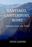 Santiago, Canterbury, Rome: Lessons from the Trails 1517795656 Book Cover