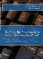 The Step-by-Step Guide to Self-Publishing for Profit! 0982266006 Book Cover