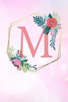 M: Monogramm Buchstabe M 120 Seiten DIN A5 Notizbuch Marmor Gold Rosa personalisiert Name farbige Blumen Initial Tagebuch f�r Frauen und M�dchen 1700659286 Book Cover