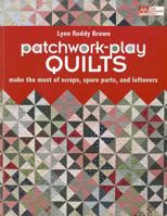 Patchwork-Play Quilts: Make the Most of Scraps, Spare Parts, and Leftovers 1604680377 Book Cover