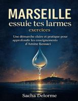 Marseille essuie tes larmes exercices: Une démarche claire et pratique pour approfondir les enseignements d’Amine Kessaci B0G491PS1L Book Cover