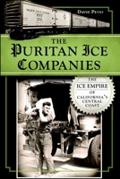 The Puritan Ice Companies: The Ice Empire of California's Central Coast 1609498771 Book Cover