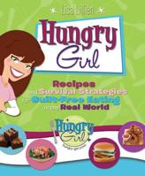 Hungry Girl: Recipes and Survival Strategies for Guilt-Free Eating in the Real World 0312377428 Book Cover