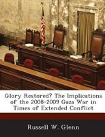 Glory Restored? the Implications of the 2008-2009 Gaza War in Times of Extended Conflict - War College Series 1288722567 Book Cover