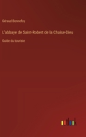L'abbaye de Saint-Robert de la Chaise-Dieu: Guide du touriste (French Edition) 3385021677 Book Cover