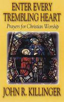 Enter Every Trembling Heart: Prayers for Christian Worship 0687093953 Book Cover