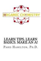 Success in Organic Chemistry: Learn Tips. Learn Basics. Make an A! 1530817900 Book Cover