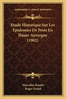 Etude Historique Sur Les Epidemies De Peste En Haute-Auvergne (1902) 114652191X Book Cover