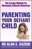 Parenting Your Defiant Child: The Kazdin Method for Managing Difficult Behaviour 0749928697 Book Cover