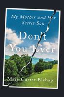 Don't You Ever: My Mother and Her Secret Son 0062400746 Book Cover