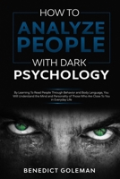 How To Analyze People with Dark Psychology: By Learning To Read People Through Behavior and Body Language, You Will Understand the Mind and Personality of Those Who Are Close To You in Everyday Life. B084QD64TL Book Cover