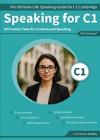 Speaking C1: The Ultimate CAE Speaking Guide for C1 Cambridge & 10 Practice Tests for C1 Advanced Speaking 8409723514 Book Cover