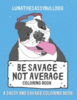 Be Savage Not Average Coloring Book: A Sassy and Savage Coloring Book: Hilarious Inexpensive Gift B08P4PRCRV Book Cover