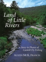 Land of Little Rivers: A Story in Photos of Catskill Fly Fishing 0393048551 Book Cover