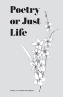 Poetry or Just Life 1736377930 Book Cover