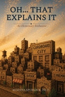 Oh... That Explains It : An Elementary Enthusiast 1963882547 Book Cover