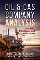 Oil & Gas Company Analysis: Upstream, Midstream and Downstream 1505819199 Book Cover