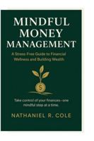 Mindful Money Management: A Stress-Free Guide to Financial Wellness and Building Wealth B0G4WM4P4J Book Cover