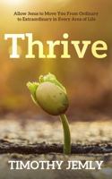 Thrive: Allow Jesus to move you from ordinary to extraordinary in every area of your life. 1734337214 Book Cover