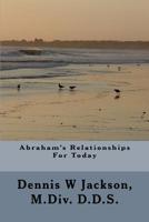 Abraham's Relationships For Today 1544242077 Book Cover