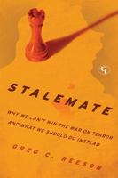 Stalemate: Why We Can't Win the War on Terror and What We Should Do Instead 1605907715 Book Cover