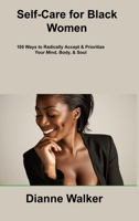 Self-Care for Black Women: 150 Ways to Radically Accept & Prioritize Your Mind, Body, & Soul 1806307480 Book Cover