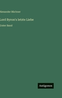 Lord Byron's letzte Liebe: Erster Band 3375080247 Book Cover