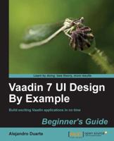 Vaadin 7 Ui Design by Example: Beginner's Guide 1782162267 Book Cover