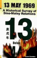 13 May 1969: A Historical Survey Of Sino Malay Relations 9679250016 Book Cover