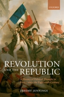 Revolution and the Republic: A History of Political Thought in France Since the Eighteenth Century 0198203136 Book Cover