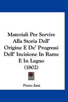 Materiali Per Servire Alla Storia Dell' Origine E De' Progressi Dell' Incisione In Rame E In Legno (1802) 1274774187 Book Cover