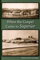 When the Gospel Came to Superior 1304088278 Book Cover