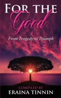 For The Good: From Tragedy to Triumph 170475786X Book Cover