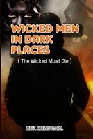 Wicked Men in Dark Places: The Wicked must Die 153966323X Book Cover