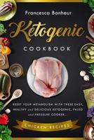 Ketogenic Cookbook: Reset your metabolism with these easy, healthy and delicious ketogenic, paleo and pressure cooker Chicken recipes 1545125708 Book Cover